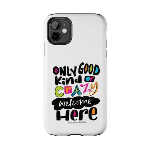 Only Good Kind of Crazy Welcome Here - Phone Case