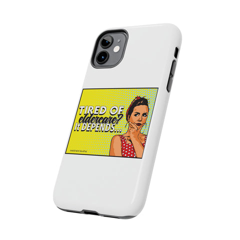 Tired of Eldercare? It Depends… Phone Case
