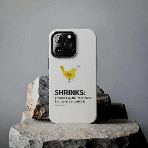 Shrinks: Canaries in the Coal Mine for Worn Out Parents! - Phone Case