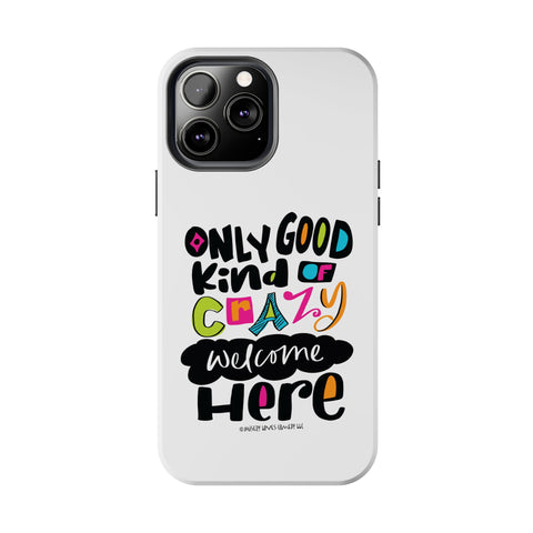 Only Good Kind of Crazy Welcome Here - Phone Case