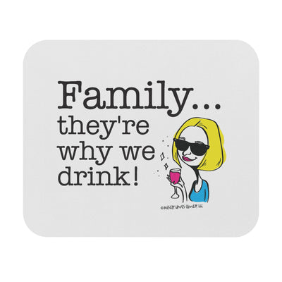 Family...They're Why We Drink! (2) - Mouse Pad (Rectangle)