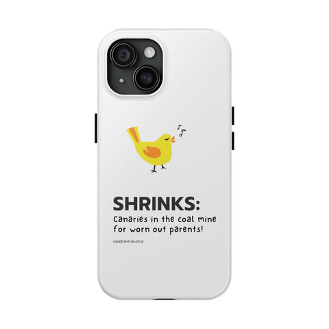 Shrinks: Canaries in the Coal Mine for Worn Out Parents! - Phone Case