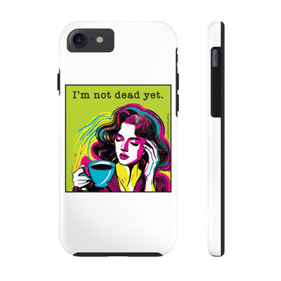 I’m Not Dead Yet. Phone Case