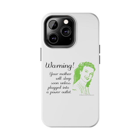 Warning! Your Mother Will Sleep Soon Unless Plugged Into a Power Outlet: Phone Case