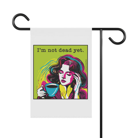 I’m Not Dead Yet - Garden Flag