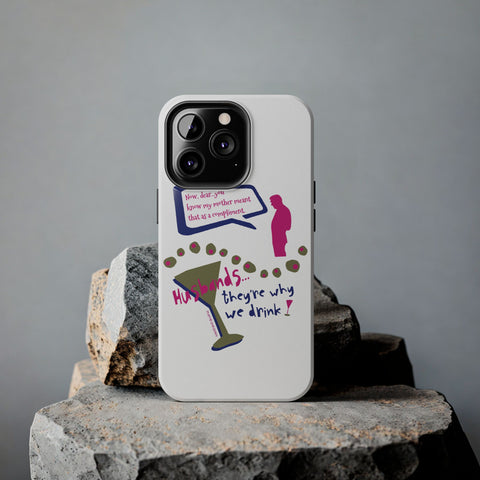 Husbands...They're Why We Drink! Phone Case