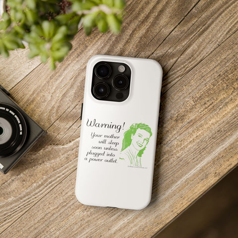 Warning! Your Mother Will Sleep Soon Unless Plugged Into a Power Outlet: Phone Case