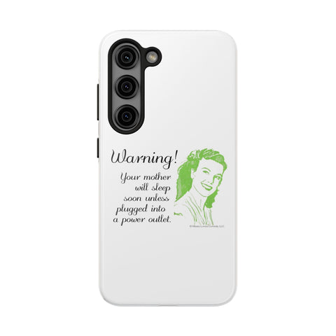 Warning! Your Mother Will Sleep Soon Unless Plugged Into a Power Outlet: Phone Case