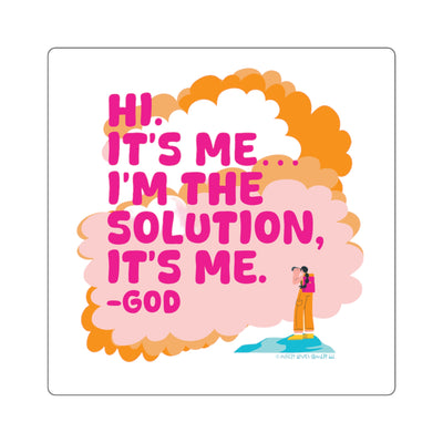 Hi. It’s Me….I’m the Solution It’s Me. -GOD. Square Stickers