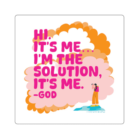Hi. It’s Me….I’m the Solution It’s Me. -GOD. Square Stickers