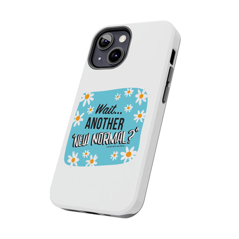 Wait...Another “New Normal”? – Phone Case
