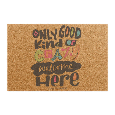 Only Good Kind of Crazy Welcome Here - Doormat
