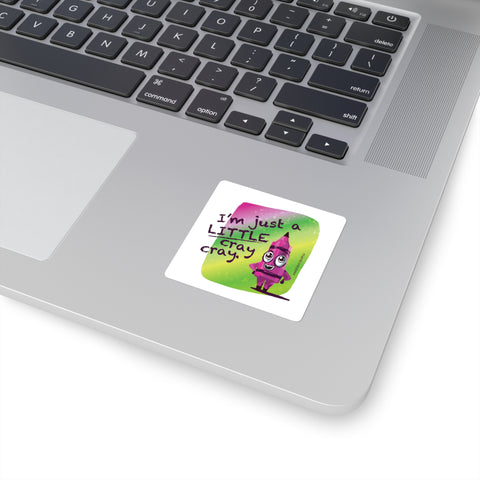 I'm Just a LITTLE Cray Cray: Square Stickers