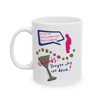 Husbands...They're Why We Drink! Ceramic Mug, (11oz)