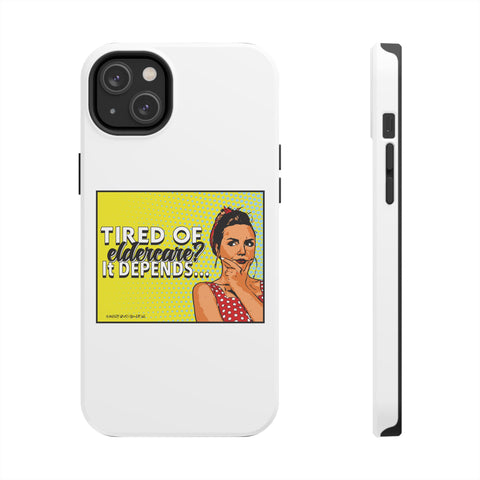 Tired of Eldercare? It Depends… Phone Case
