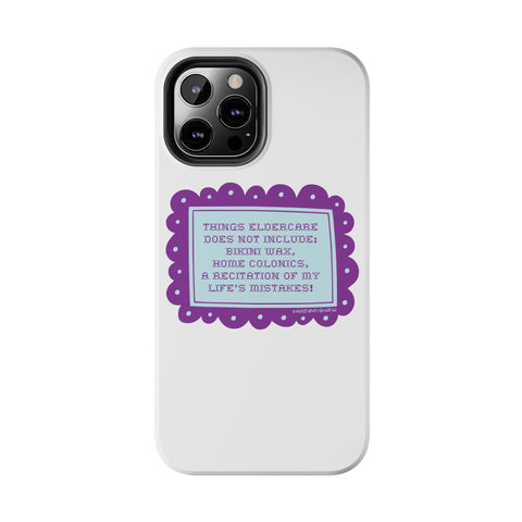 Things Eldercare Does NOT Include - Phone Case