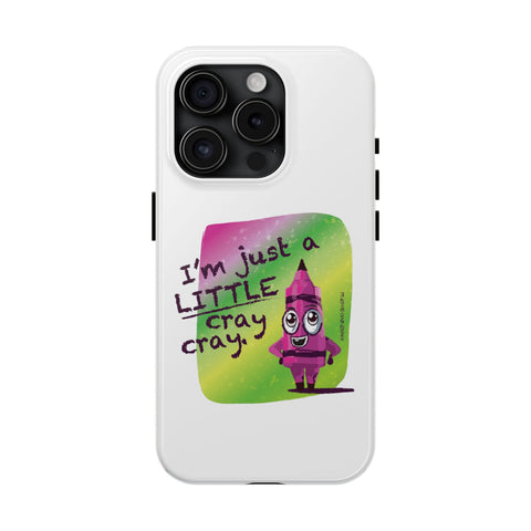 I'm Just A LITTLE Cray Cray - Phone Case