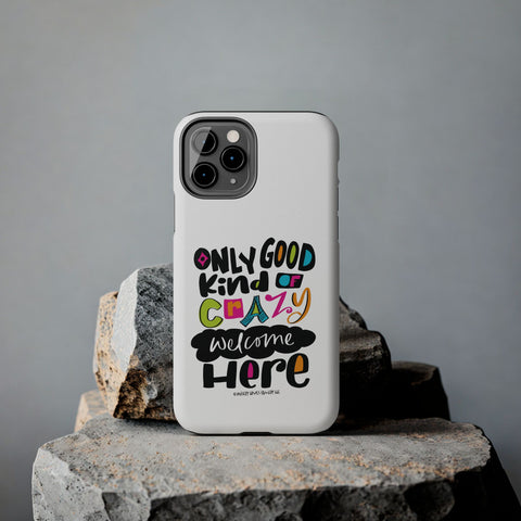 Only Good Kind of Crazy Welcome Here - Phone Case