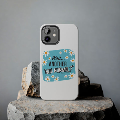 Wait...Another “New Normal”? – Phone Case