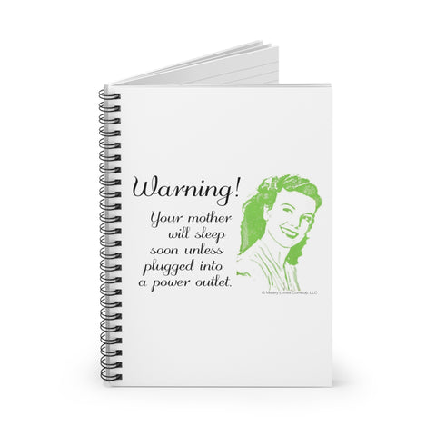 Warning! Your Mother Will Sleep Soon Unless Plugged Into a Power Outlet - Ruled Line Spiral Notebook