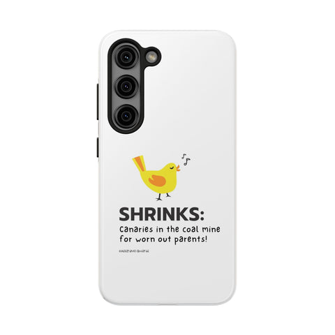 Shrinks: Canaries in the Coal Mine for Worn Out Parents! - Phone Case