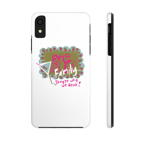 Family...They're Why We Drink! (1) - Phone Case