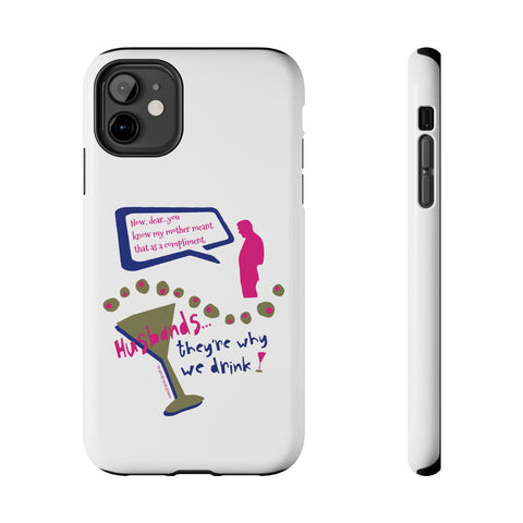 Husbands...They're Why We Drink! Phone Case