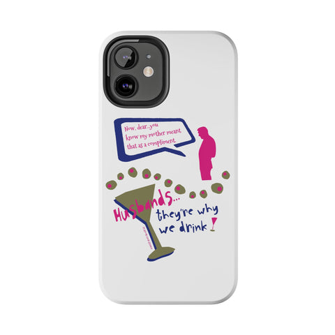 Husbands...They're Why We Drink! Phone Case