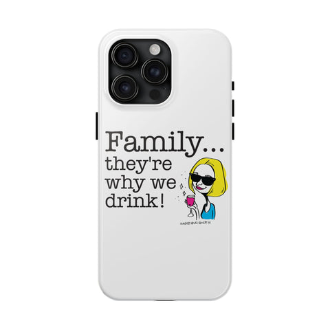 Family...They're Why We Drink! (2) - Phone Case