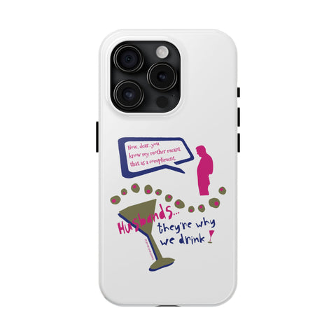 Husbands...They're Why We Drink! Phone Case