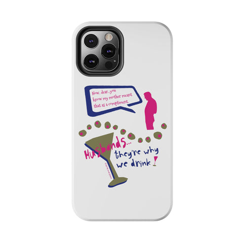 Husbands...They're Why We Drink! Phone Case