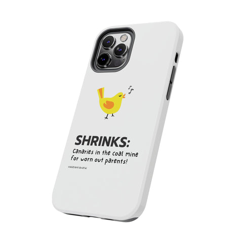 Shrinks: Canaries in the Coal Mine for Worn Out Parents! - Phone Case
