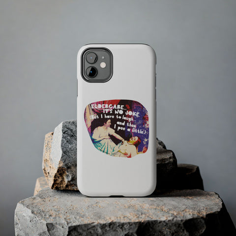 Eldercare…It’s No Joke (But I Have to Laugh…and Then I Pee a Little). Phone Case