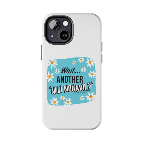 Wait...Another “New Normal”? – Phone Case