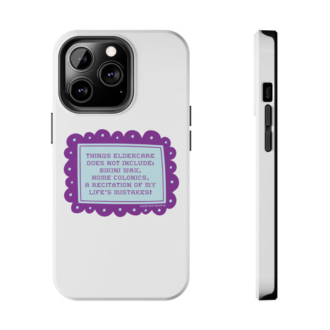 Things Eldercare Does NOT Include - Phone Case