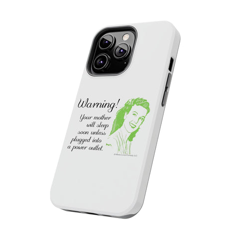 Warning! Your Mother Will Sleep Soon Unless Plugged Into a Power Outlet: Phone Case