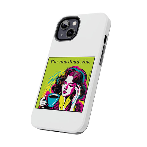 I’m Not Dead Yet. Phone Case