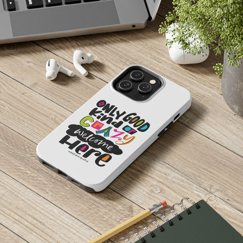 Only Good Kind of Crazy Welcome Here - Phone Case