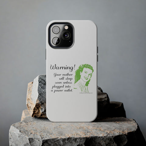 Warning! Your Mother Will Sleep Soon Unless Plugged Into a Power Outlet: Phone Case