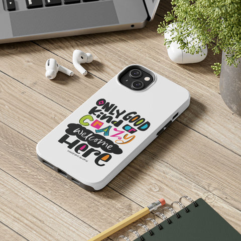 Only Good Kind of Crazy Welcome Here - Phone Case