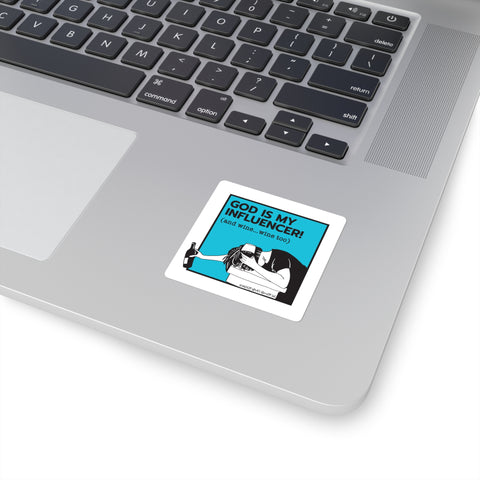 God Is My Influencer! (And Wine ... Wine Too) - Square Stickers