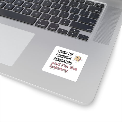 Living the Sandwich Generation…and I’m the Baloney! Square Stickers