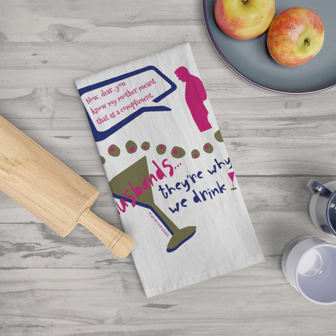 Husbands...They're Why We Drink! - Tea Towel