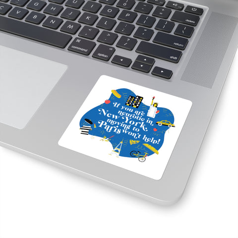 If You Are Neurotic in New York, Moving to Paris Won't Help! - Square Stickers