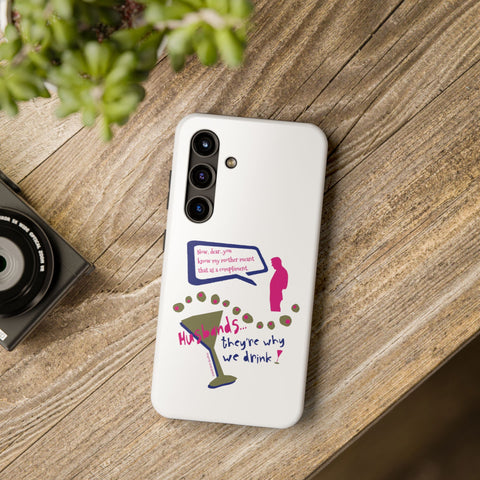 Husbands...They're Why We Drink! Phone Case