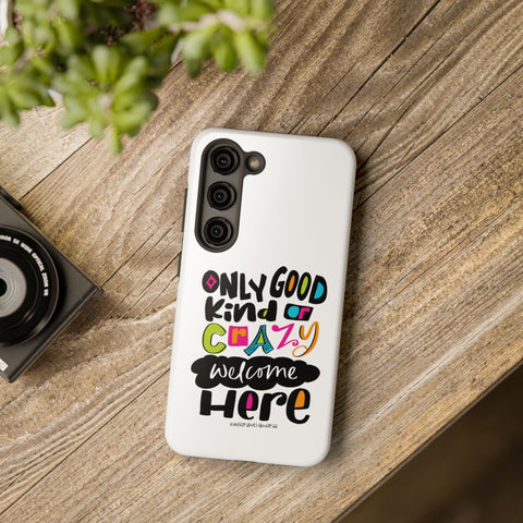 Only Good Kind of Crazy Welcome Here - Phone Case