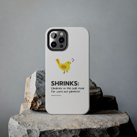 Shrinks: Canaries in the Coal Mine for Worn Out Parents! - Phone Case