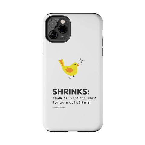 Shrinks: Canaries in the Coal Mine for Worn Out Parents! - Phone Case
