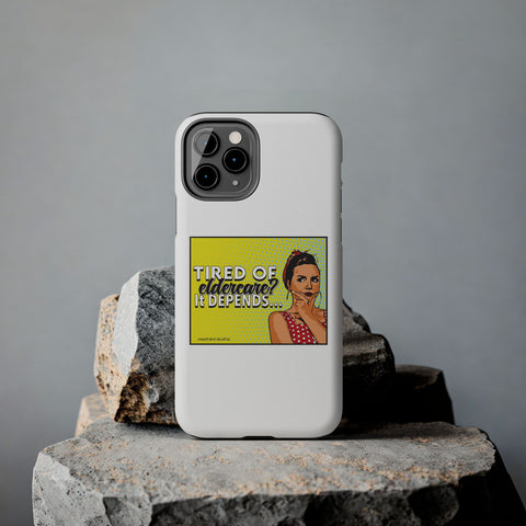 Tired of Eldercare? It Depends… Phone Case