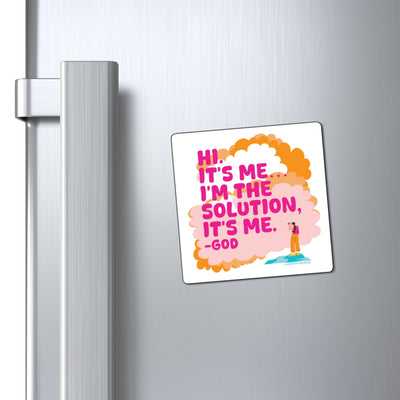 Hi. It’s Me….I’m the Solution It’s Me. -GOD. Magnet